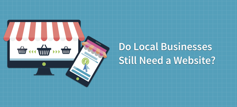 Do Local Businesses Still Need a Website? – BrightLocal