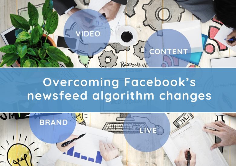 Adjusting to Facebook’s Newsfeed Algorithm Changes